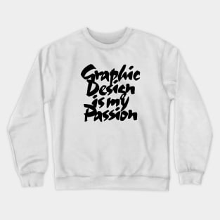 Graphic Design Is My Passion Crewneck Sweatshirt